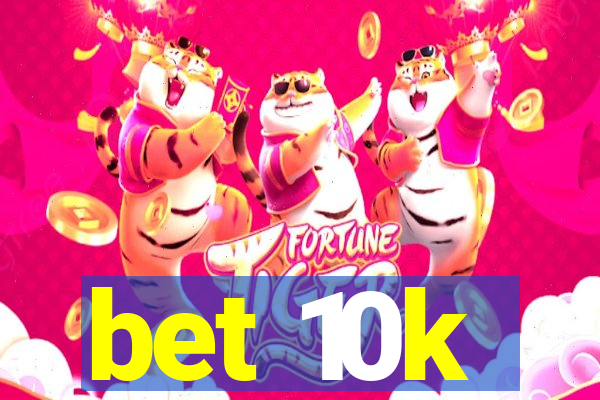 bet 10k